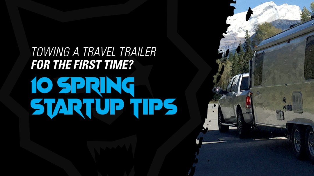Towing a Travel Trailer for the First Time? 10 Spring Startup Tips